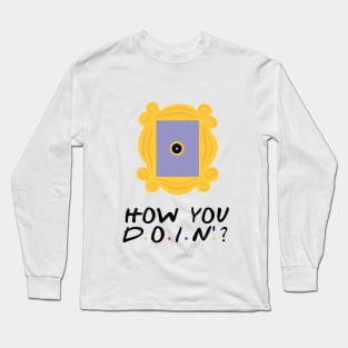 How You Doin Long Sleeve T-Shirt